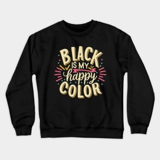 Black is My Happy Color, Black Lovers Crewneck Sweatshirt